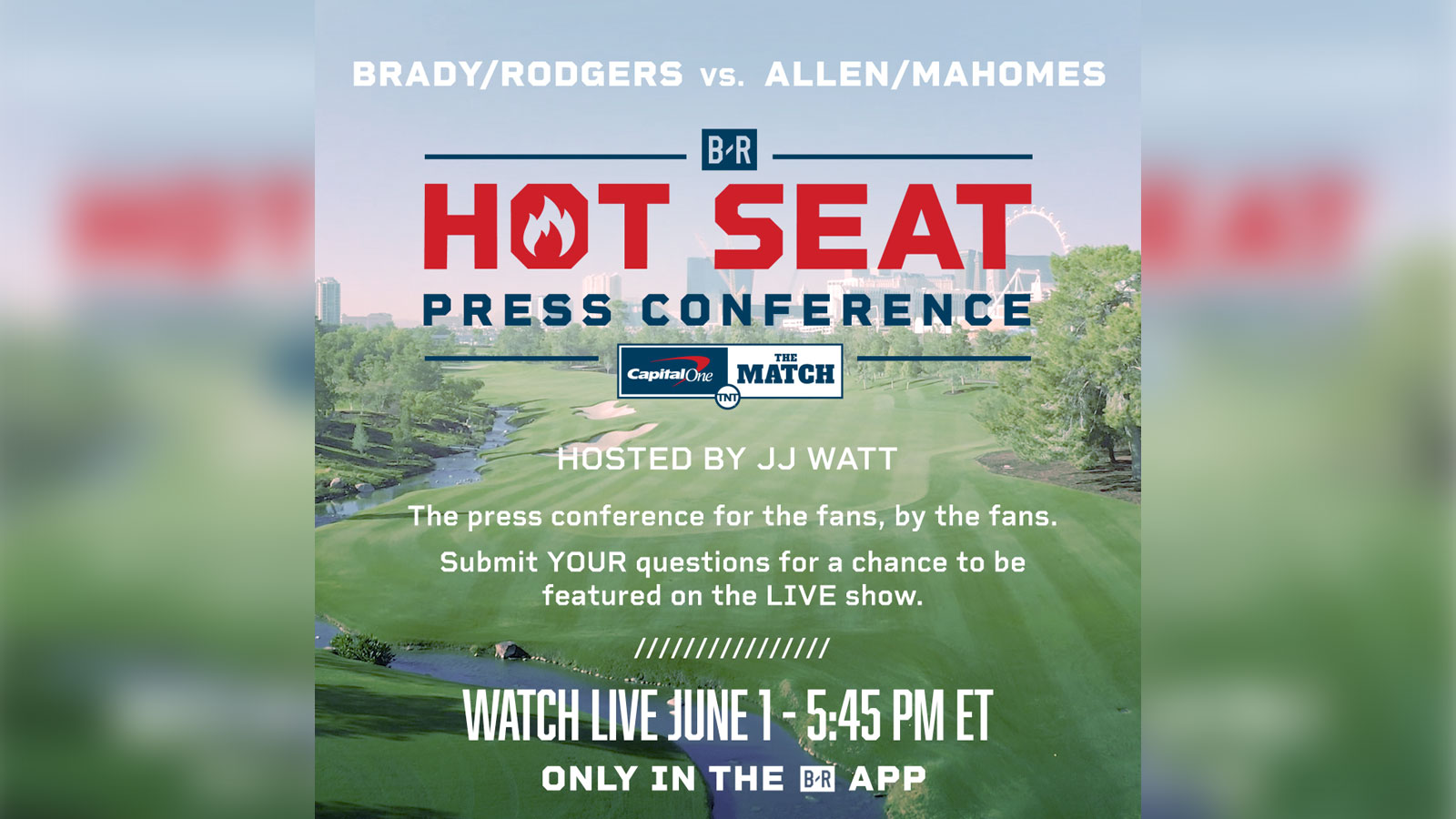 Turner Sports Presentation of Capital Ones The Match to Include B/R App Live Stream Press Conference with NFL Icons Tom Brady, Aaron Rodgers, Patrick Mahomes and Josh Allen Beginning June 1, at